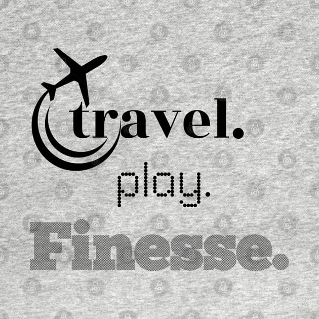 TRAVEL,PLAY, FINESSE by travel2live_live2travel